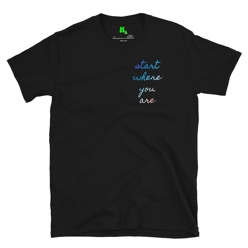 Start Where You Are | 100% Cotton T-shirt
