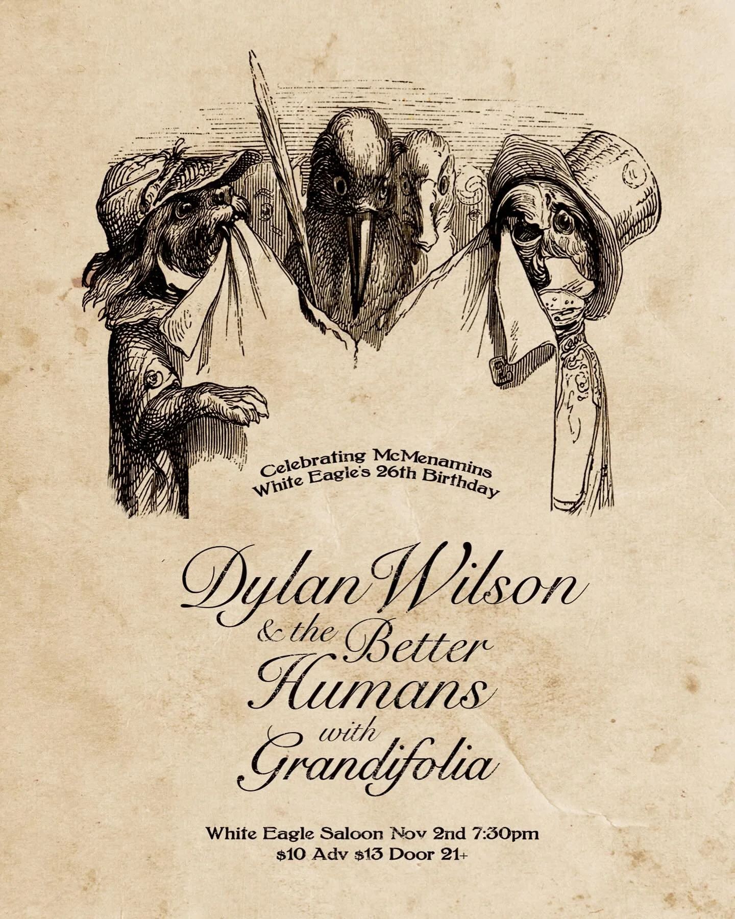 We are excited to share the stage again with our friends and the very talented Dylan Wilson &amp; the Better Humans! It is also the White Eagle Saloons 26th birthday! We will be opening and Dylan Wilson &amp; the Better Humans will be closing the nig