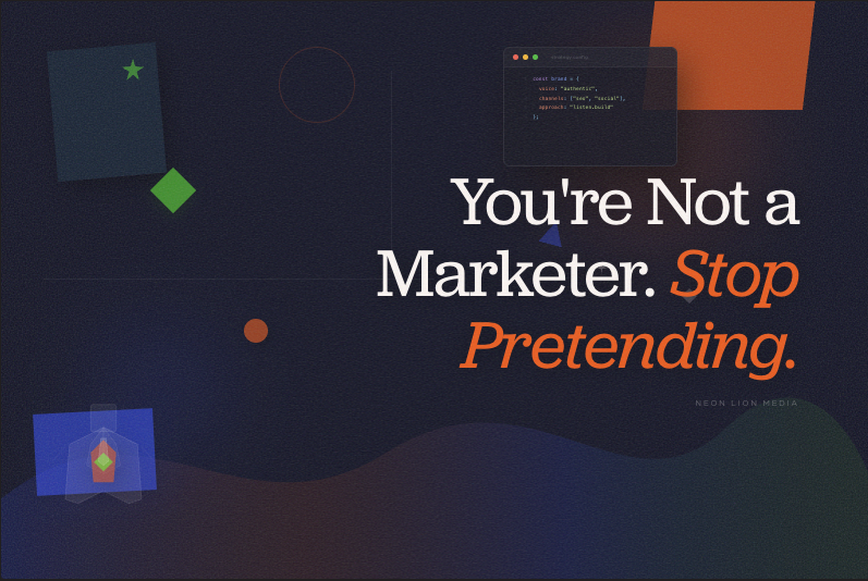 You're Not a Marketer. Stop Pretending to Be One.