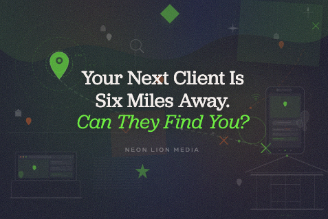 Your Next Client Is Six Miles Away. Can They Find You?