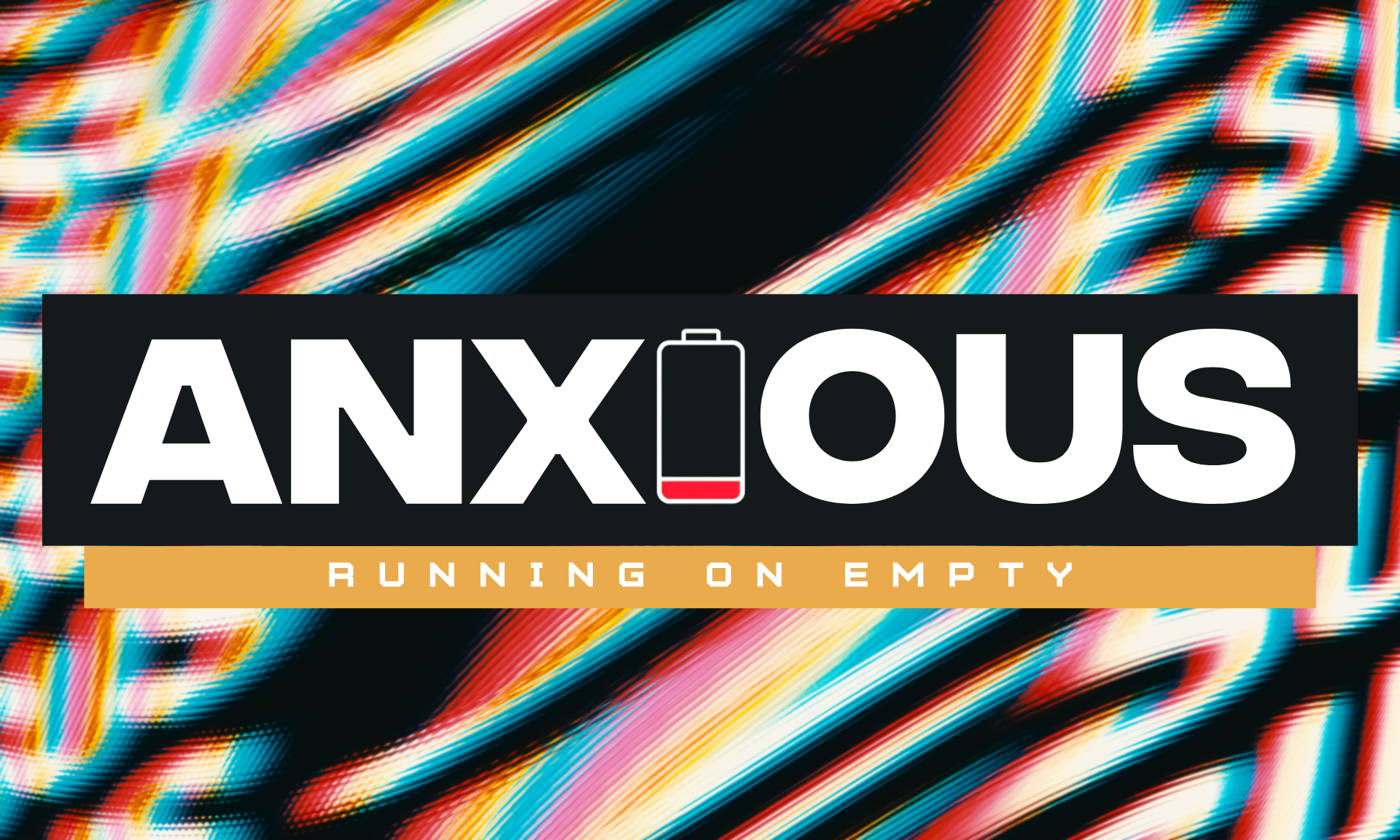 ANXIOUS: RUNNING ON EMPTY