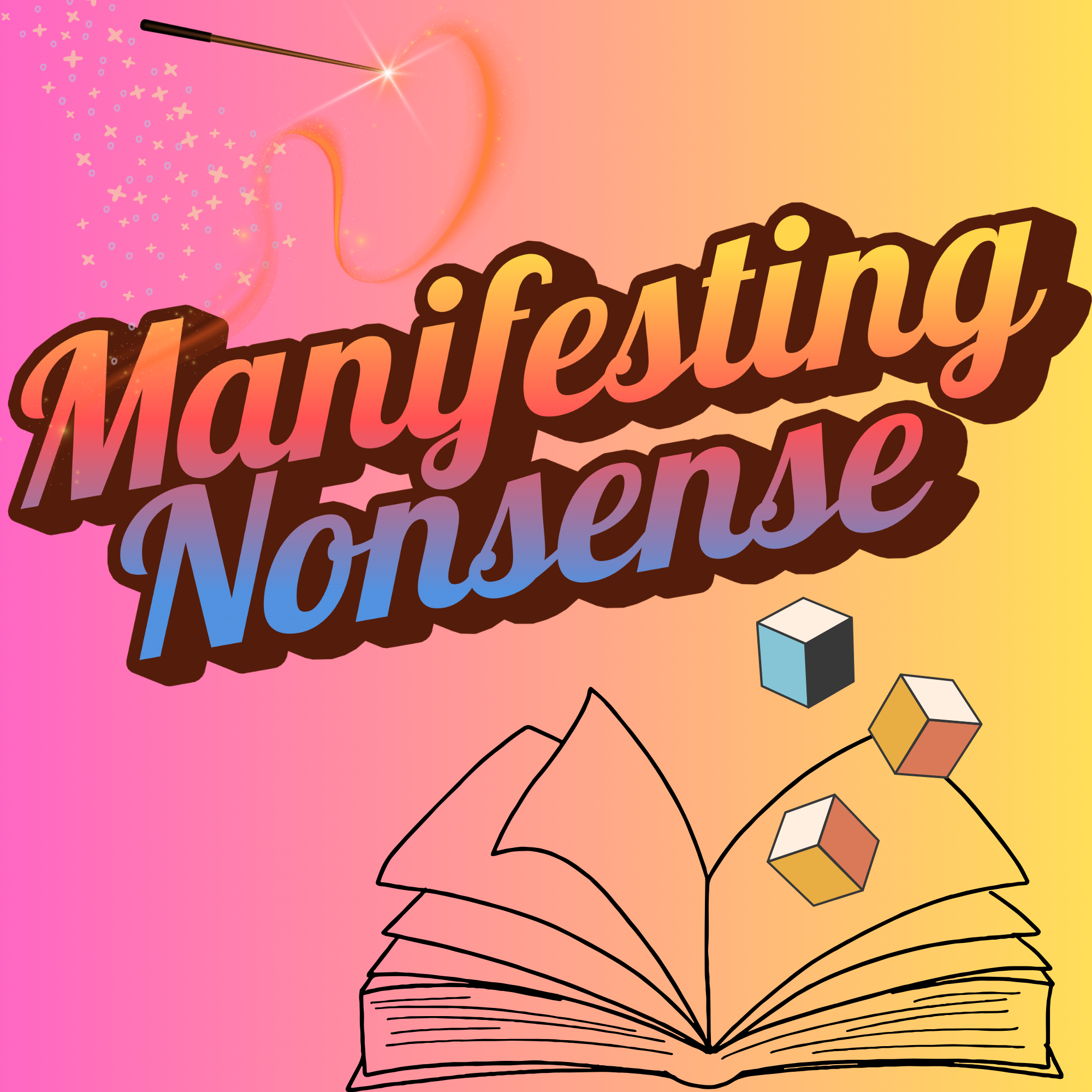 Colorful illustration with the word "Manifesting Nonsense" in large, stylized text, a magic wand creating sparkles and a heart shape, along with geometric shapes like cubes and pyramids, on a gradient pink, orange, and yellow background.