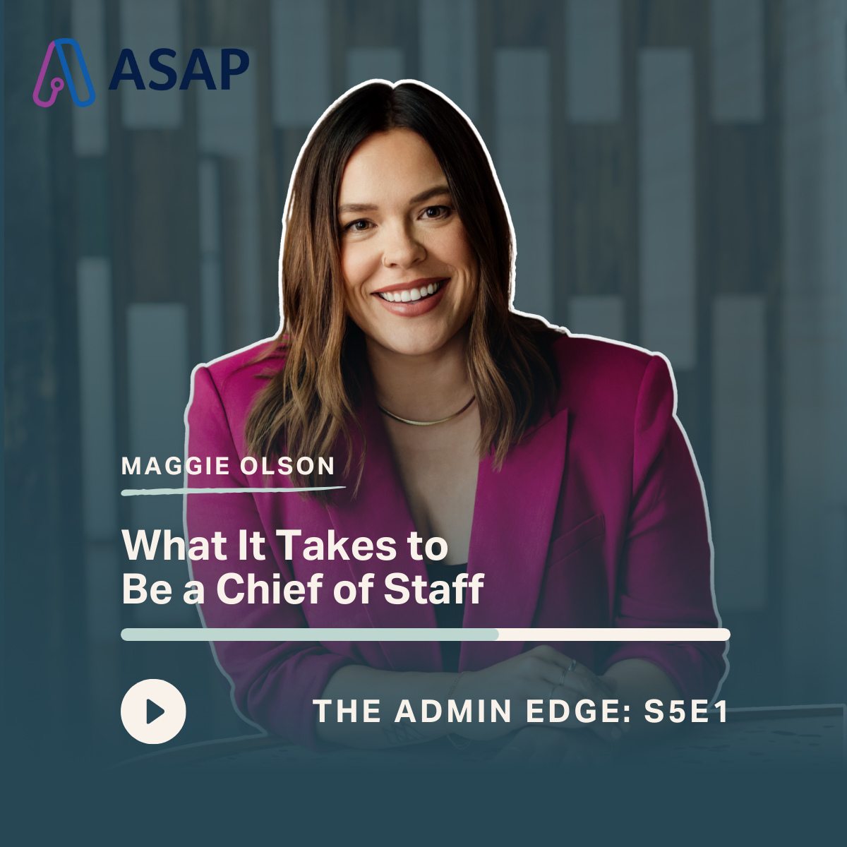ASAP The Admin Edge, Season 5 Episode 1 with Maggie Olson, What It Takes to Be a Chief of Staff