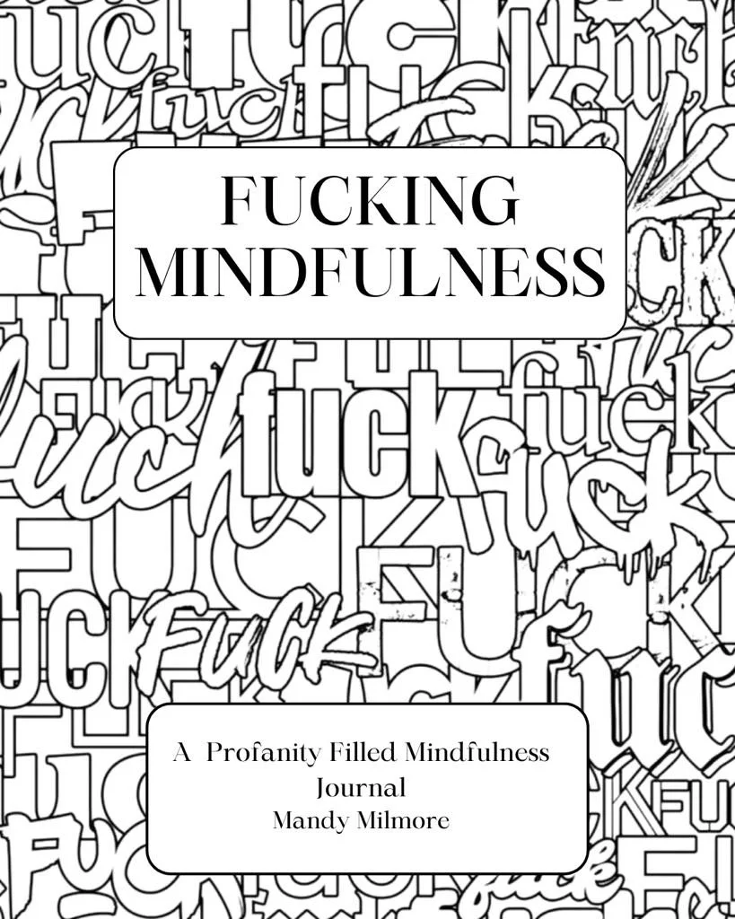 Fucking Mindfulness: A Profanity Filled Mindfulness Journal