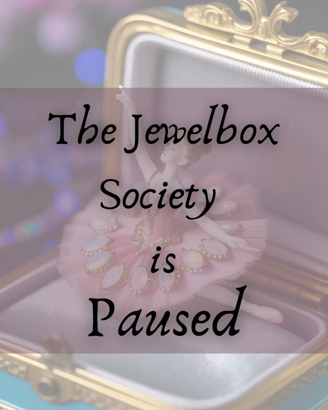After reflecting on the past few months, I&rsquo;ve decided to pause the Jewelbox Society for now. 

While I&rsquo;ve loved creating content and experiences each month, I can see that this may not be the season where the Jewelbox is resonating most w