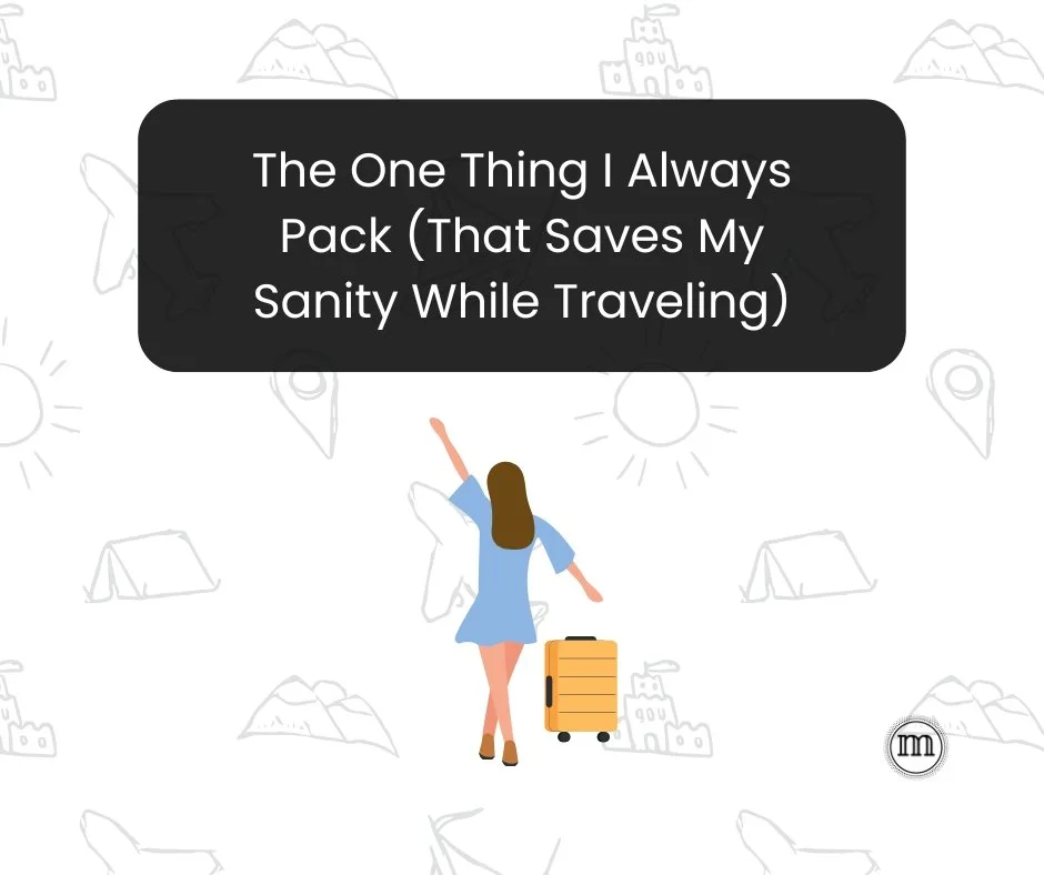 The One Thing I Always Pack (That Saves My Sanity While Traveling)