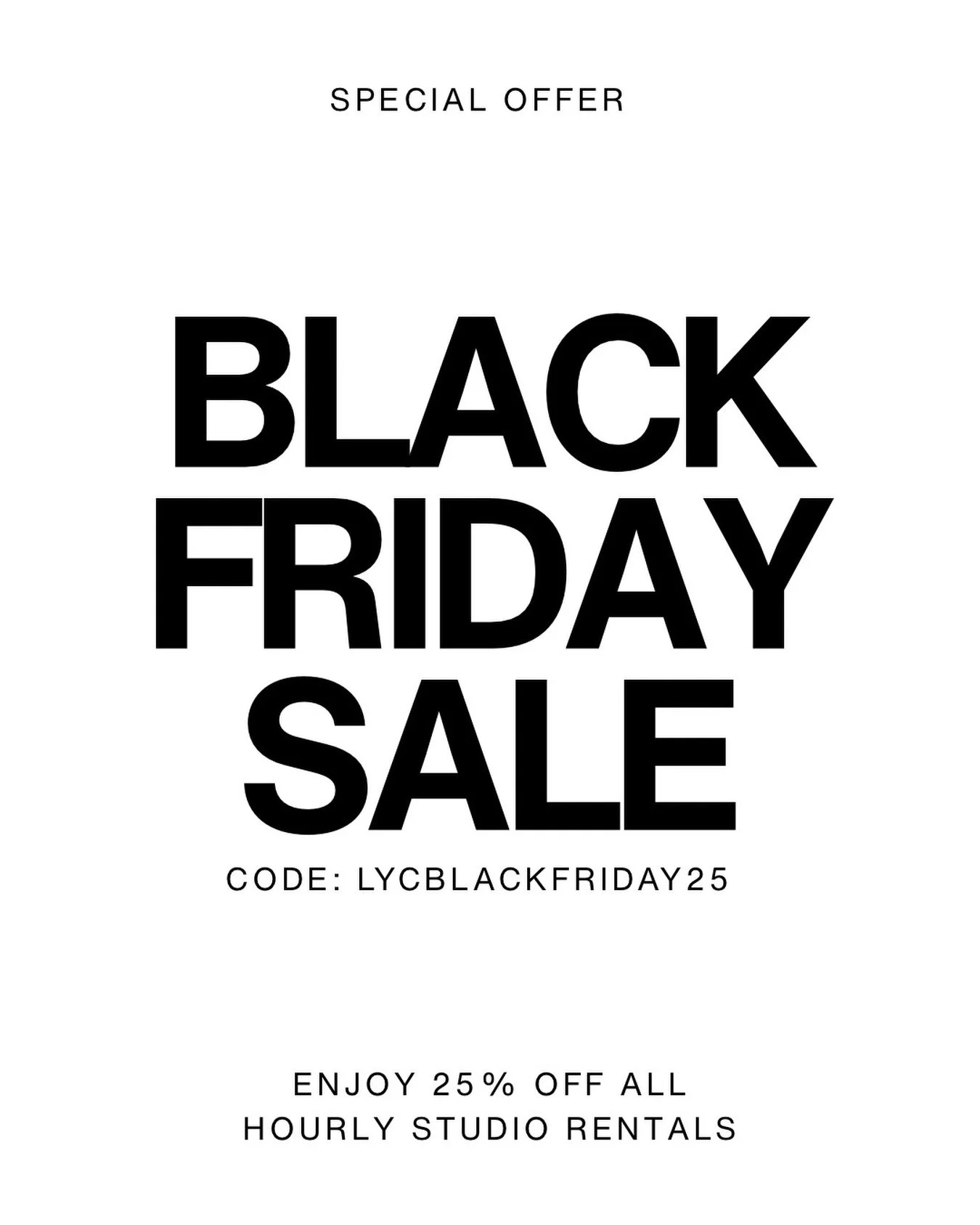 Our Black Friday Sale is officially live.🤍
Use code LYCBLACKFRIDAY25 to take 25% off any hourly studio rental &mdash; including 30-minute, 1-hour, 2-hour, 3-hour, half-day, and full-day bookings.

Please note: This offer does not apply to mini sessi