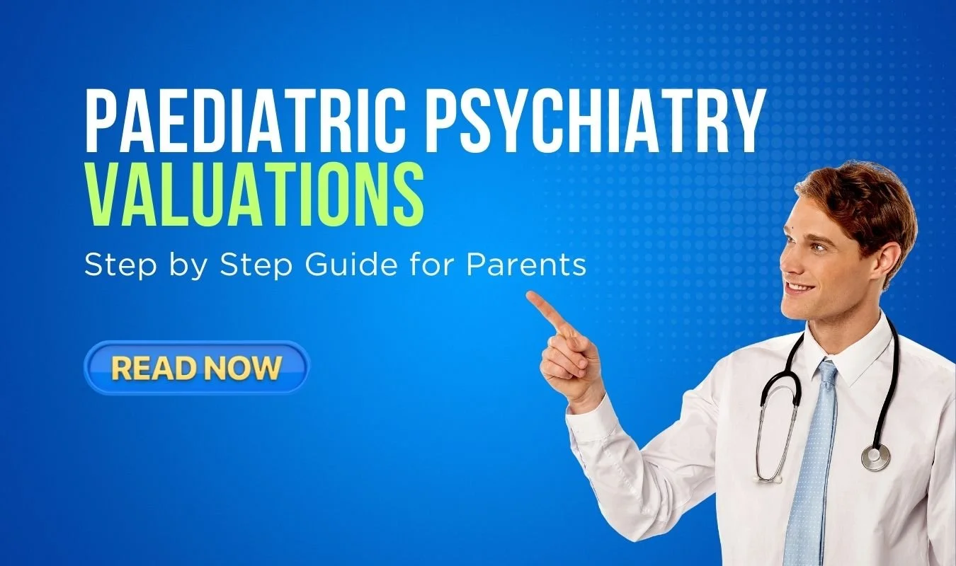 How Paediatric Psychiatry Evaluations Work: Step by Step Guide for Parents