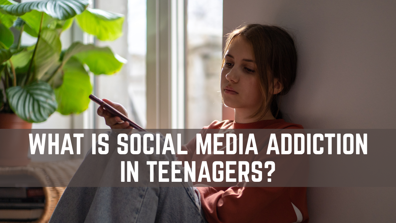What Is Social Media Addiction in Teenagers? Social Media Addiction Signs in Teenagers Every Parent Should Know