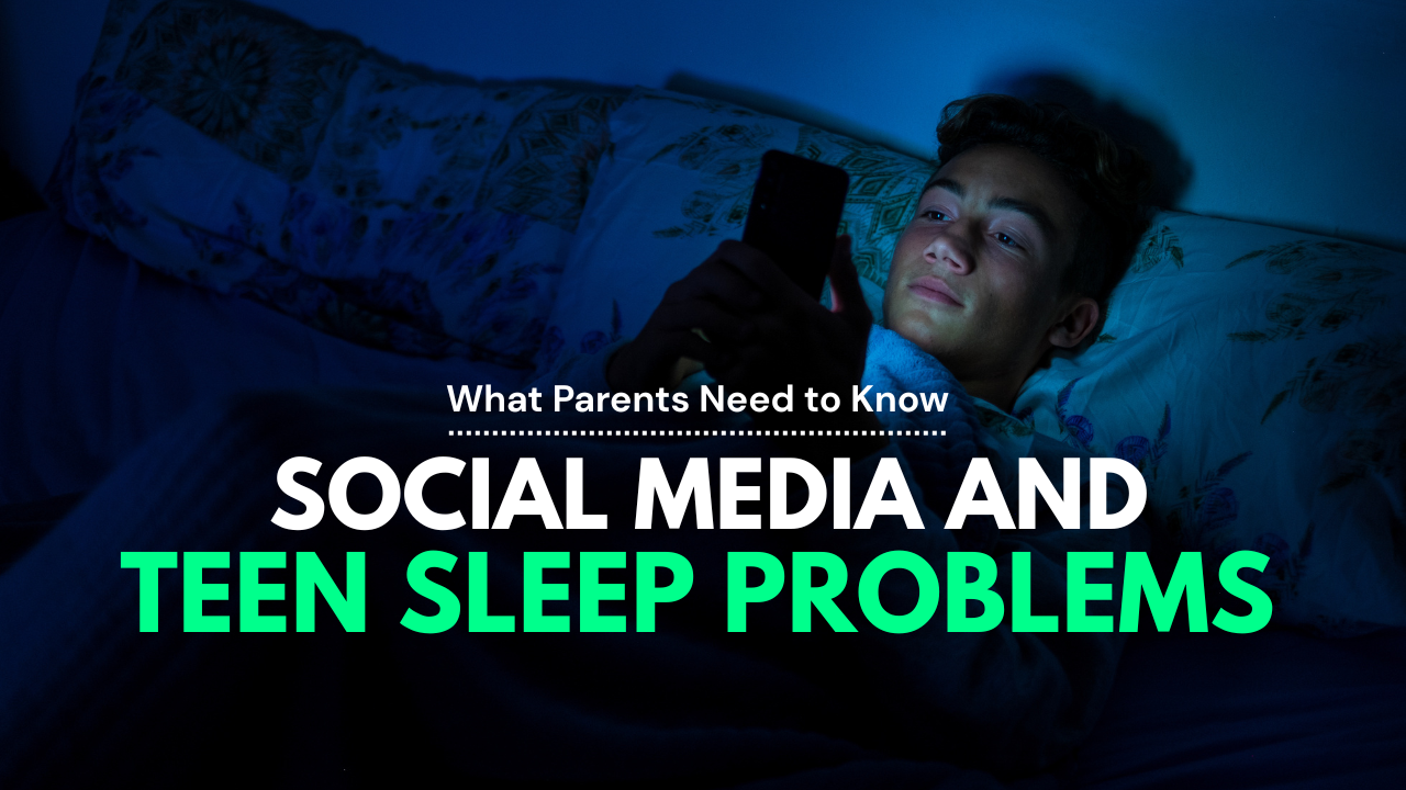 Social Media and Teen Sleep Problems: What Parents Need to Know