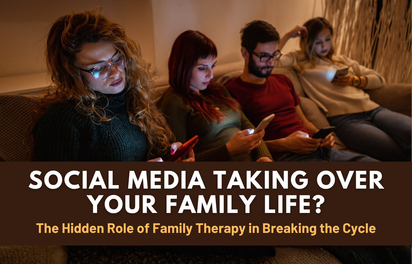 Is Social Media Addiction Taking Over Your Family Life? The Hidden Role of Family Therapy in Breaking the Cycle