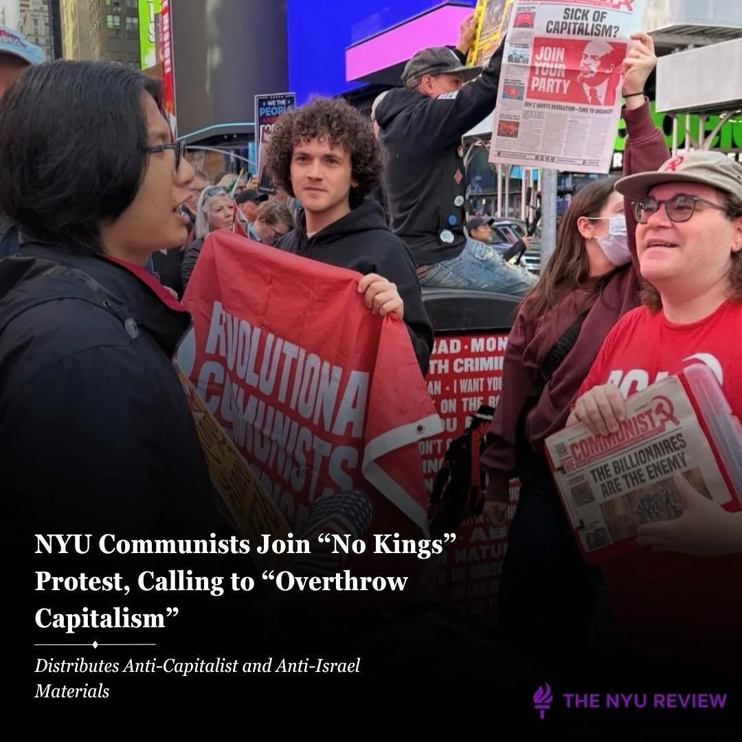 This past weekend, various NYU groups, including NYU Communists partook in the &ldquo;No Kings&rdquo; protest across Manhattan. The group distributed communist materials, including a newspaper that called to &ldquo;overthrow capitalism.&rdquo;

The n