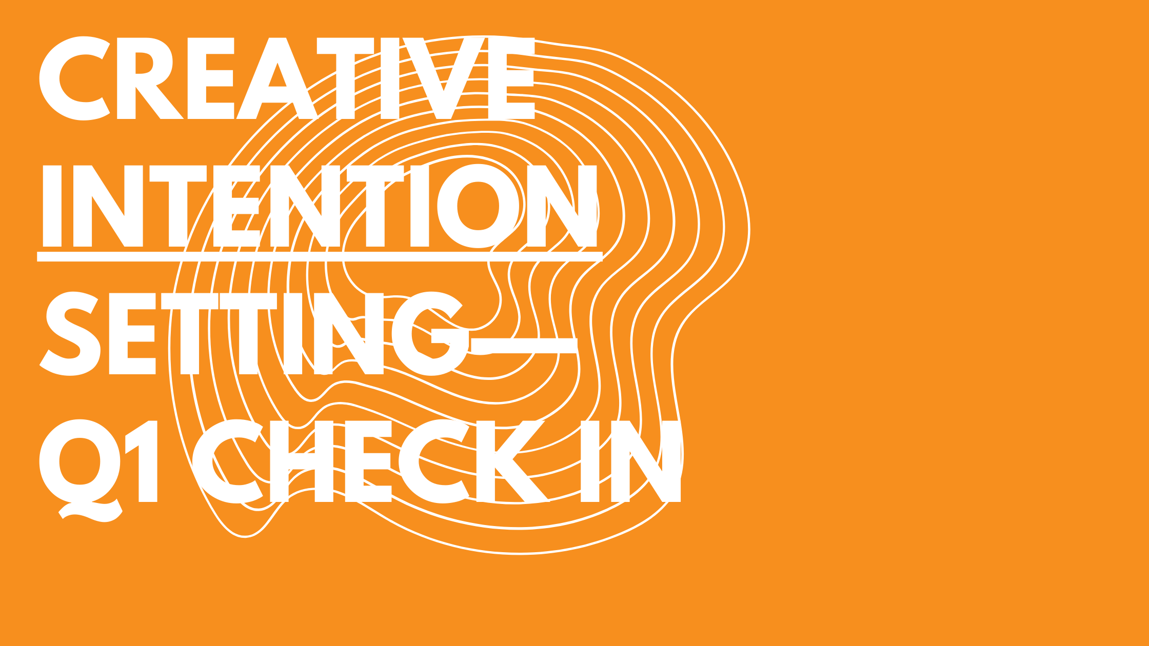 Creative Intention Setting — Q1 Check In