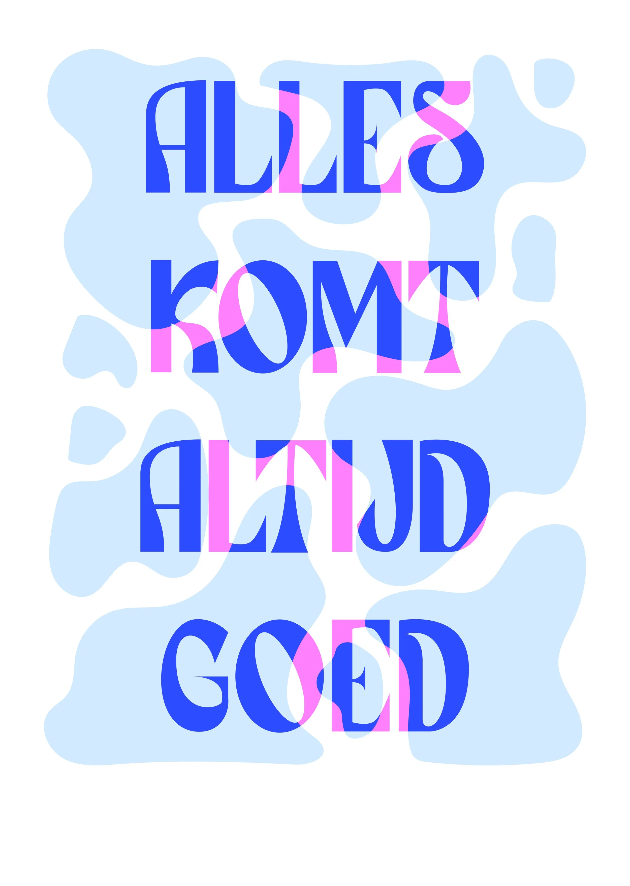 Colorful abstract poster with the message 'Alles komt altijd goed' in bold blue and pink letters, overlaid on an irregular light blue background.