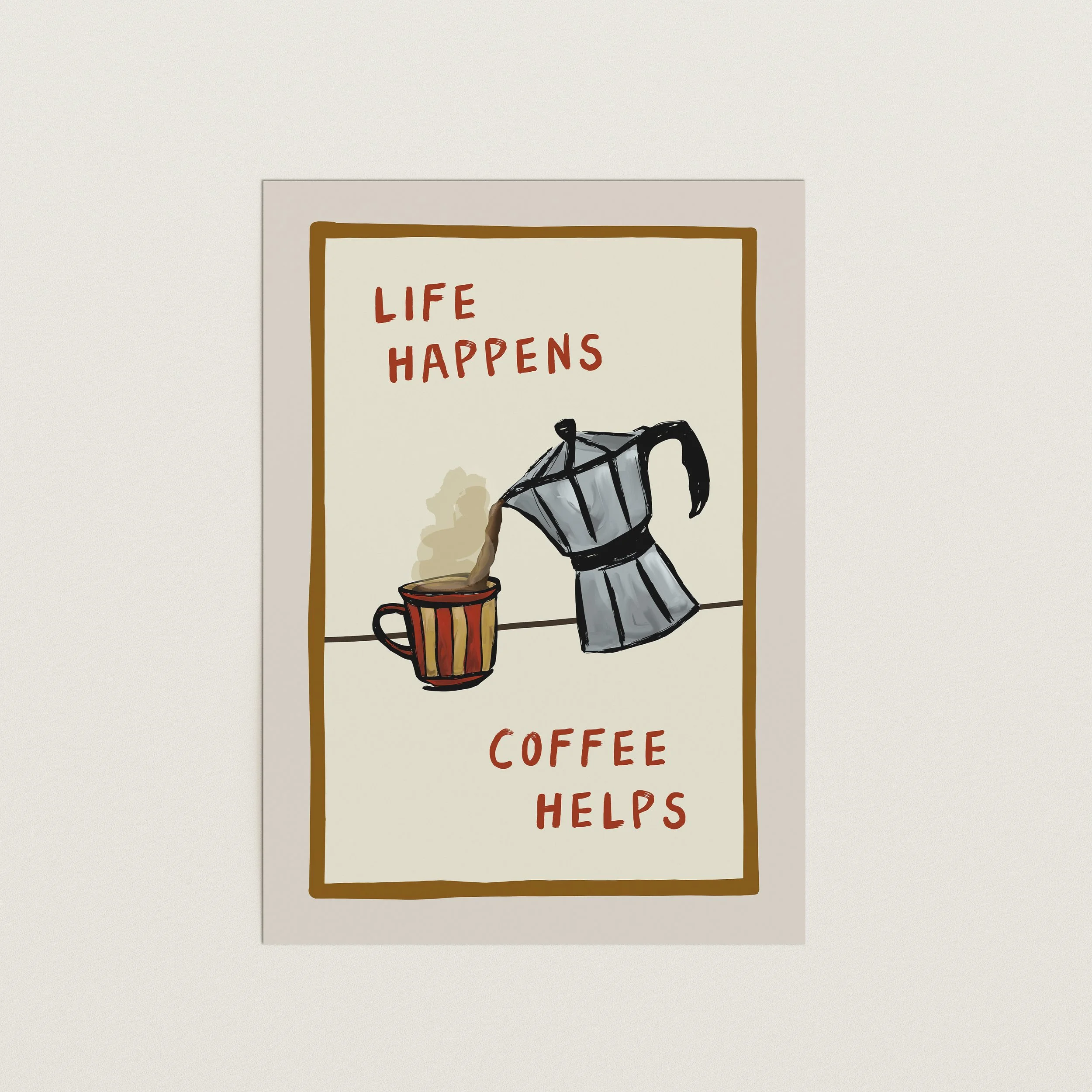 Life Happens, Coffee Helps Print