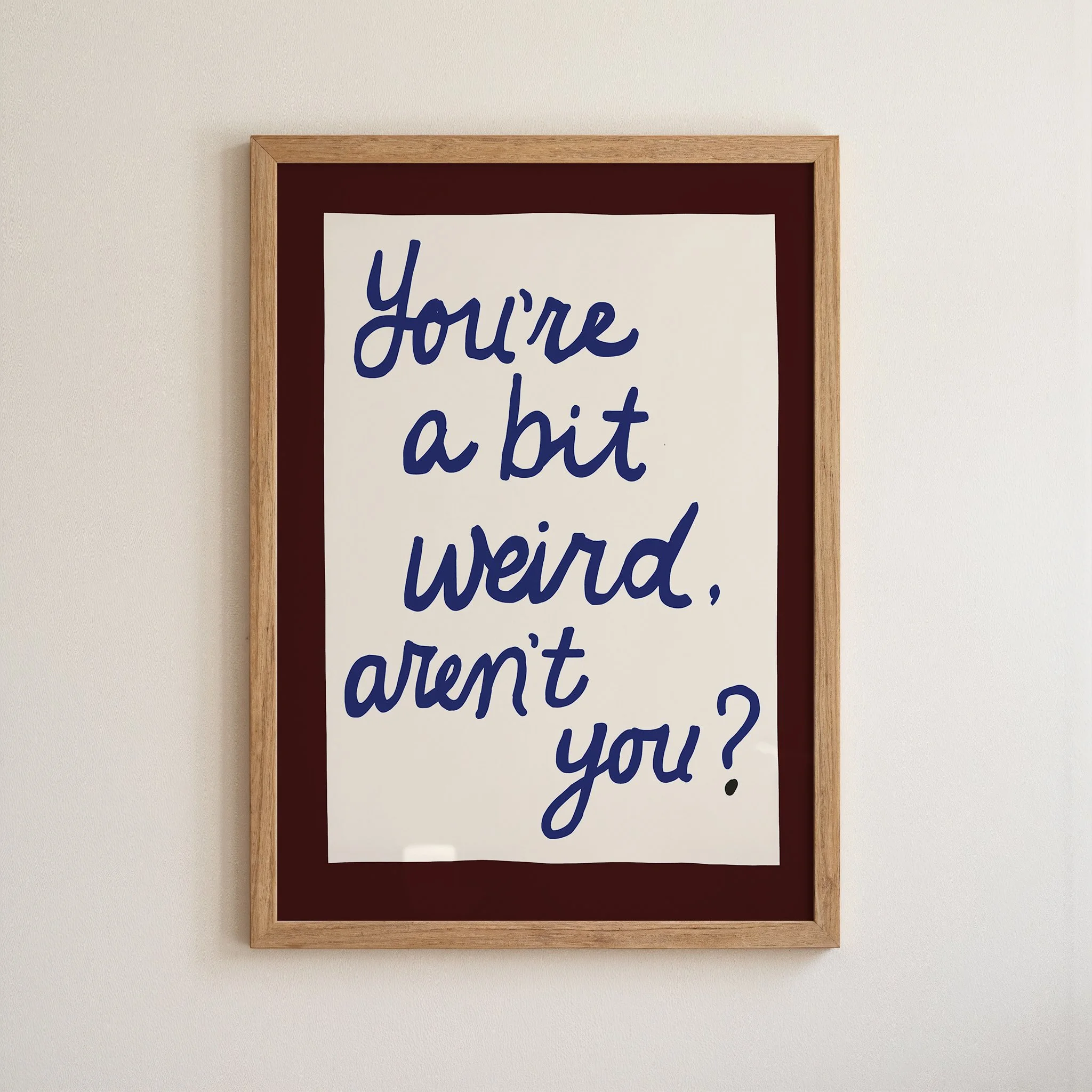you're a bit weird print 1.jpg