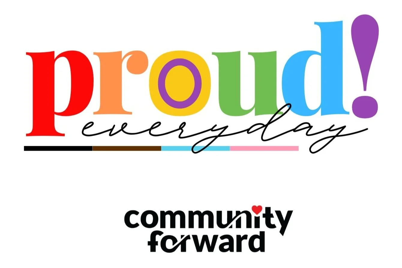 Proud Every Day: Standing with our LGBTQIA+ Community — Community Forward