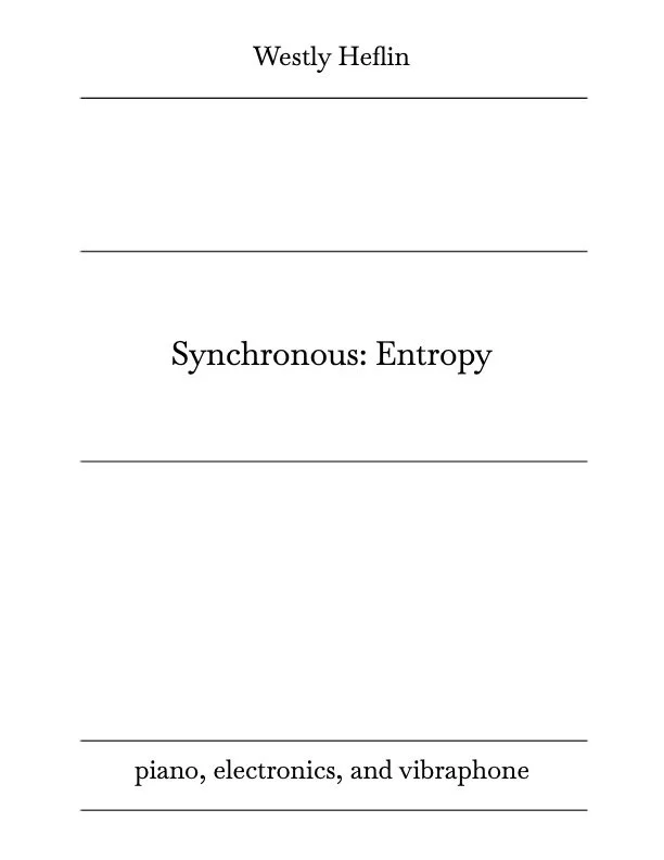 Title page of a book by Westly Heflin titled "Synchronous: Entropy" with a subtitle "piano, electronics, and vibraphone".