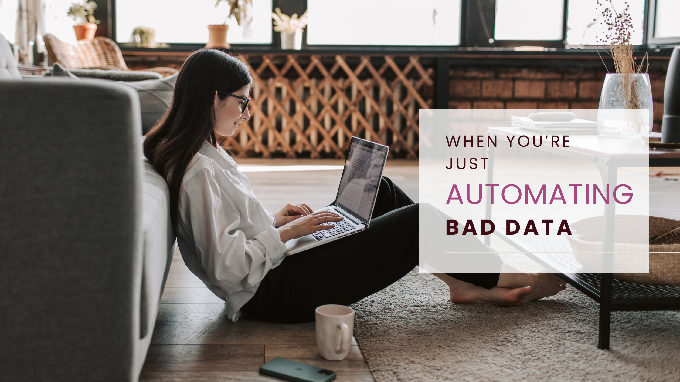 When You’re Just Automating Bad Data