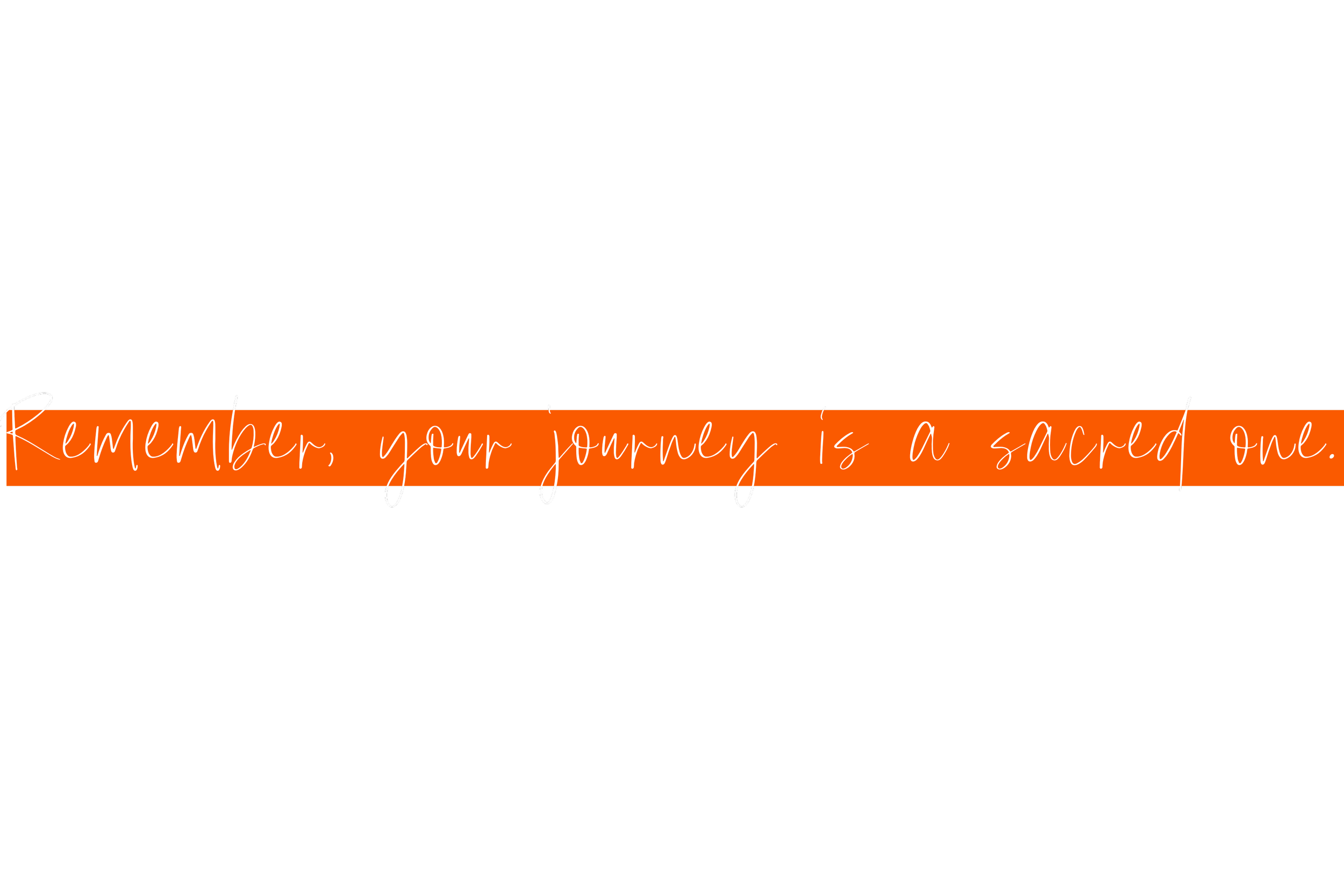 Black background with orange banner and white cursive text reading 'Remember, your journey is a sacred one'.