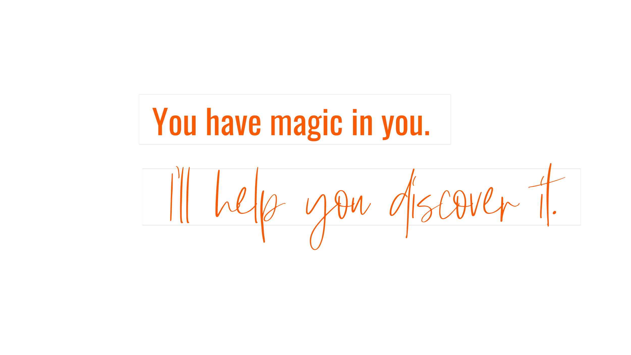 Motivational quote on a black background, with the text "You have magic in you. I'll help you discover it." in orange and white lettering.