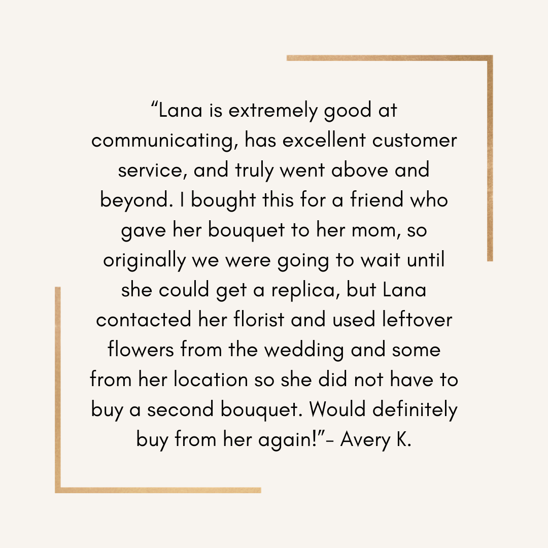 Customer review praising Lana for excellent communication and customer service, explaining how she used leftover flowers from her wedding to create a bouquet as a gift for her mother, avoiding the need to buy a second bouquet.