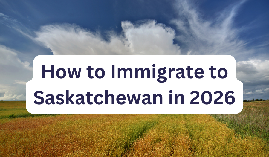 How to Immigrate to Saskatchewan, Canada in 2026