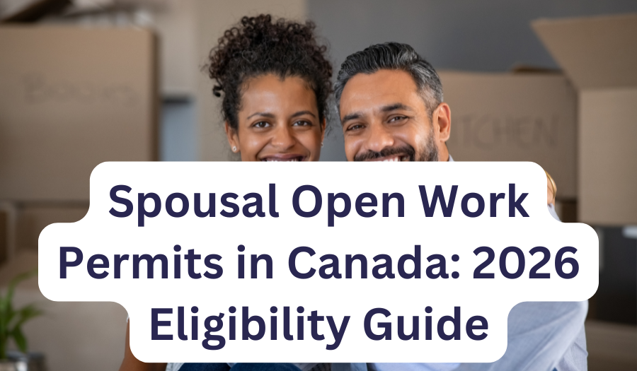 Spousal Open Work Permits in Canada: 2026 Eligibility Guide
