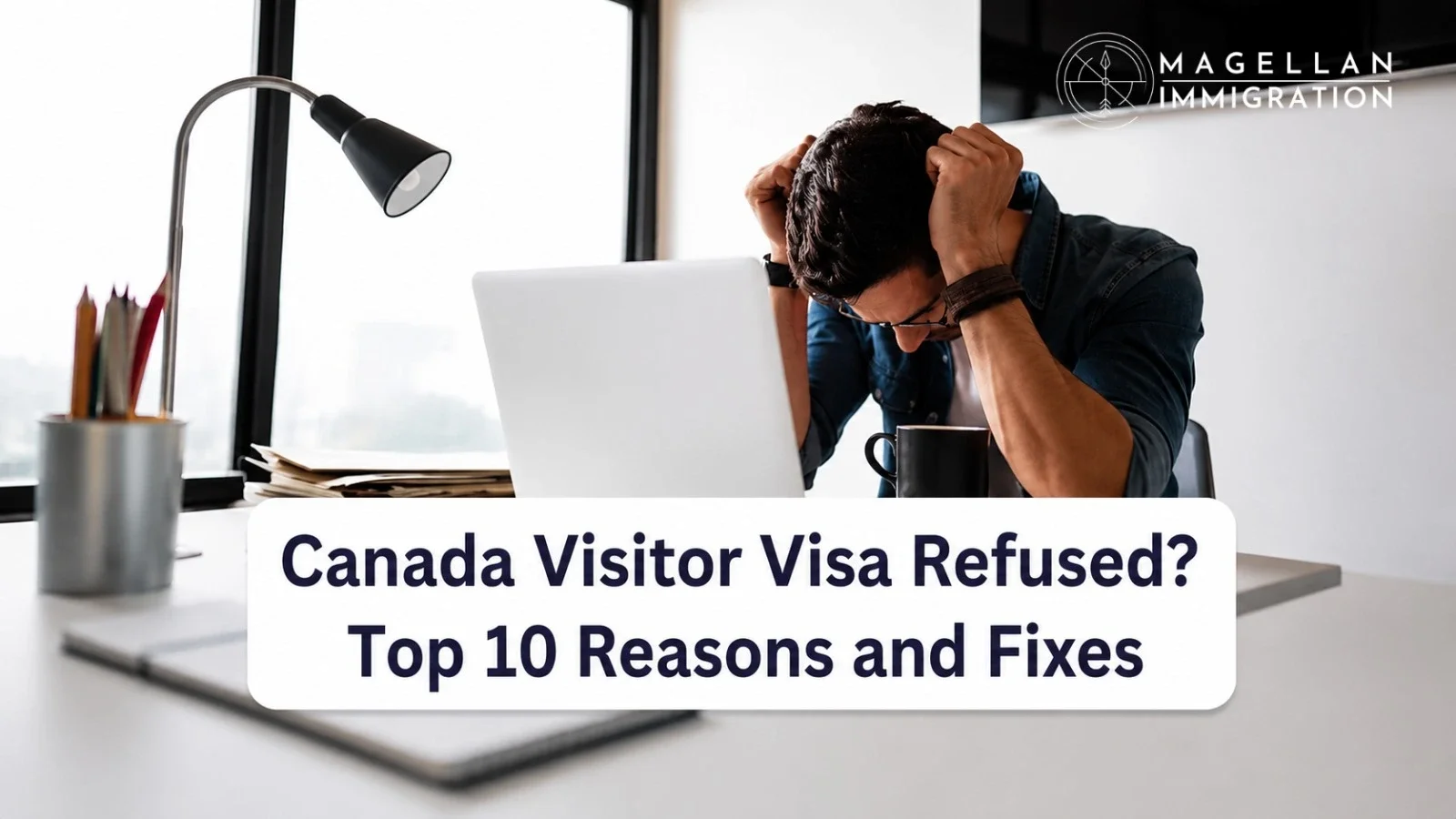 Canada Visitor Visa Refused? Top 10 Reasons and Fixes