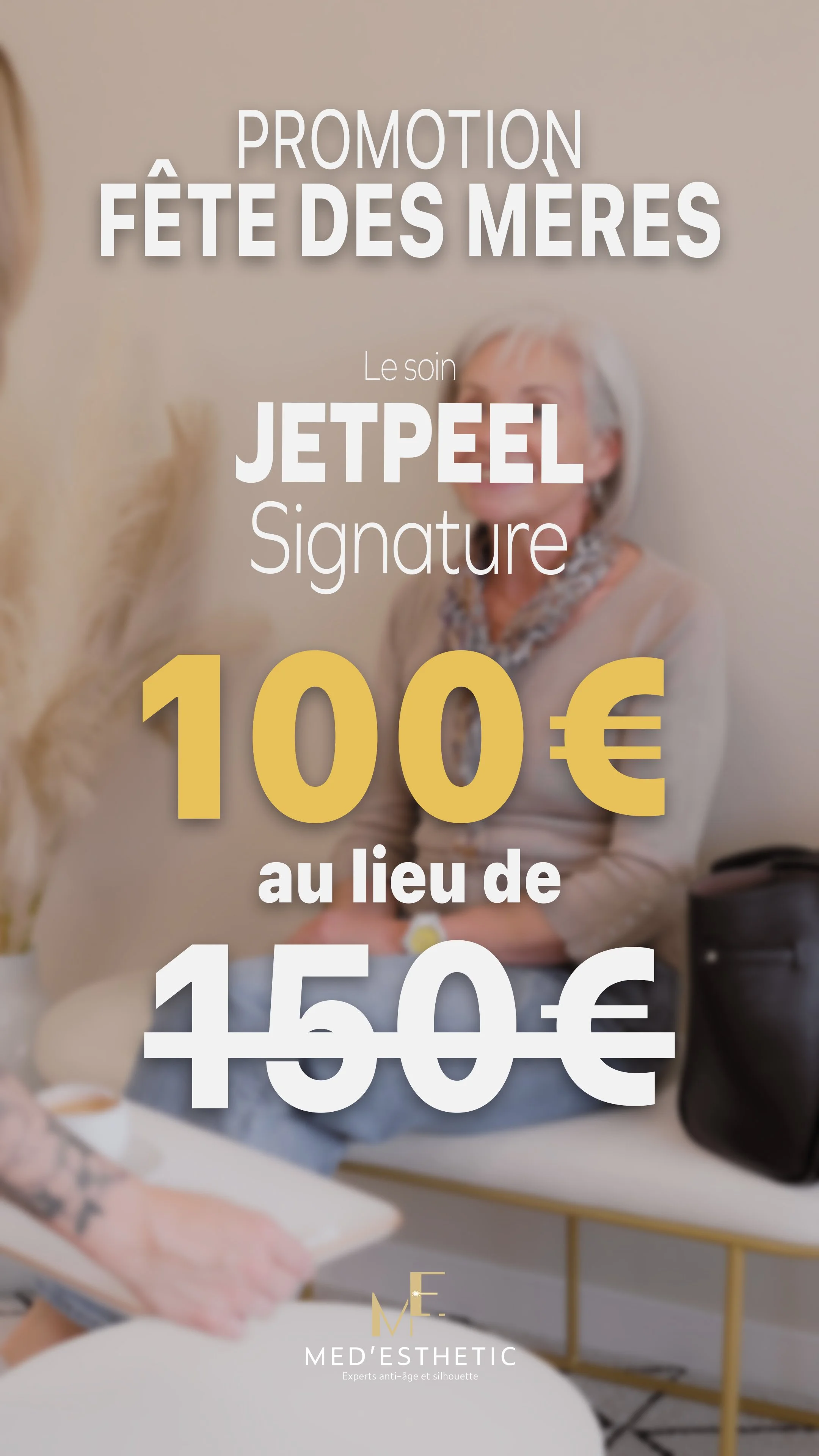 Une affiche promotionnelle annonçant une offre spéciale pour la fête des mères, proposant un soin appelé JetPeel Signature à 100 euros au lieu de 150 euros, avec le logo de Med'Esthetic en bas.