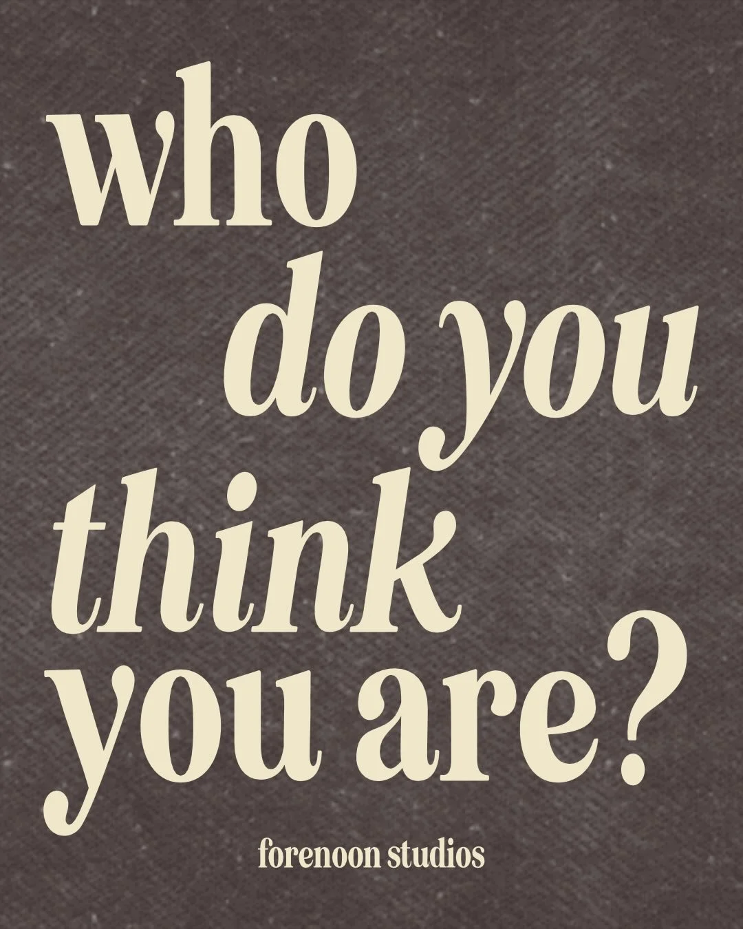 WHO DO YOU THINK YOU ARE?

Wir sind es leid auf alle anderen zu h&ouml;ren. 
Aber nicht auf uns selbst. Nicht auf das was da ganz nat&uuml;rlich in uns ist.

Wir glauben nicht an Trends und generische Marketing Tricks. Nicht an Wunderversprechen und 