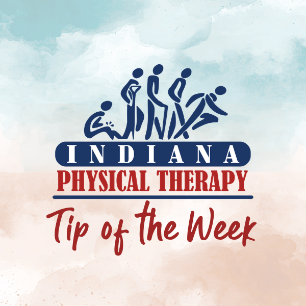 Indiana Physical Therapy - Tip of the Week