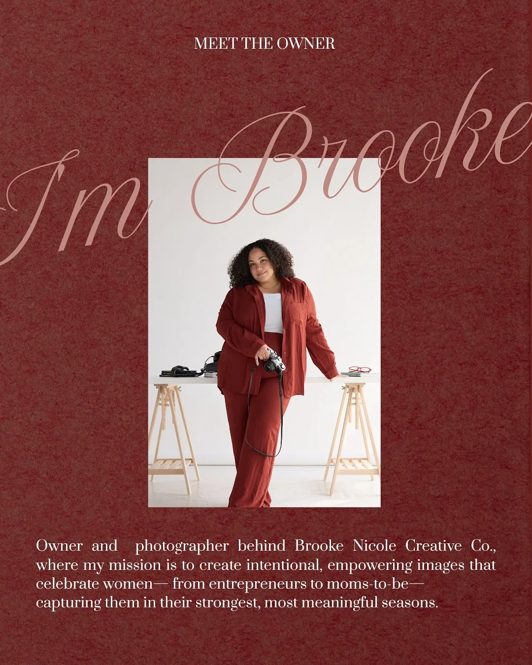Hi, I&rsquo;m Brooke &mdash; the owner of Brooke Nicole Creative Co. and your go-to photographer for intentional, story-driven images. 

I work with women from entrepreneurs to moms-to-be, capturing the moments that feel both powerful and timeless.

