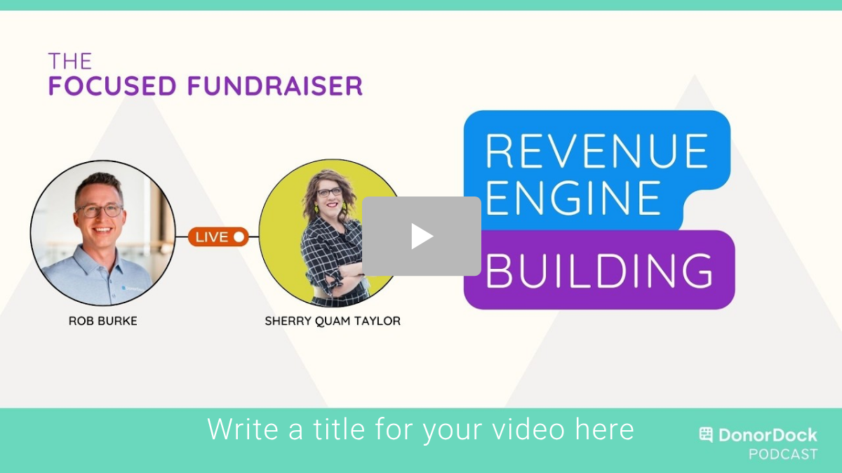 Image of Rob Burke of DonorDock Podcast & Sherry Quam Taylor with The Focused Fundraiser Podcast titled, "Revenue Engine Building".