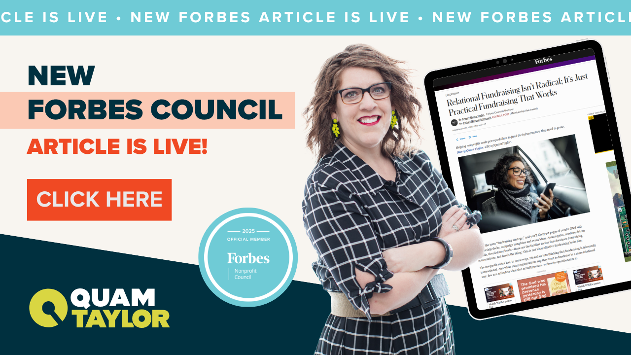 Sherry Quam Taylor's Forbes Nonprofit Council article "Relational Fundraising isn't radical; it's just practical fundraising that works"