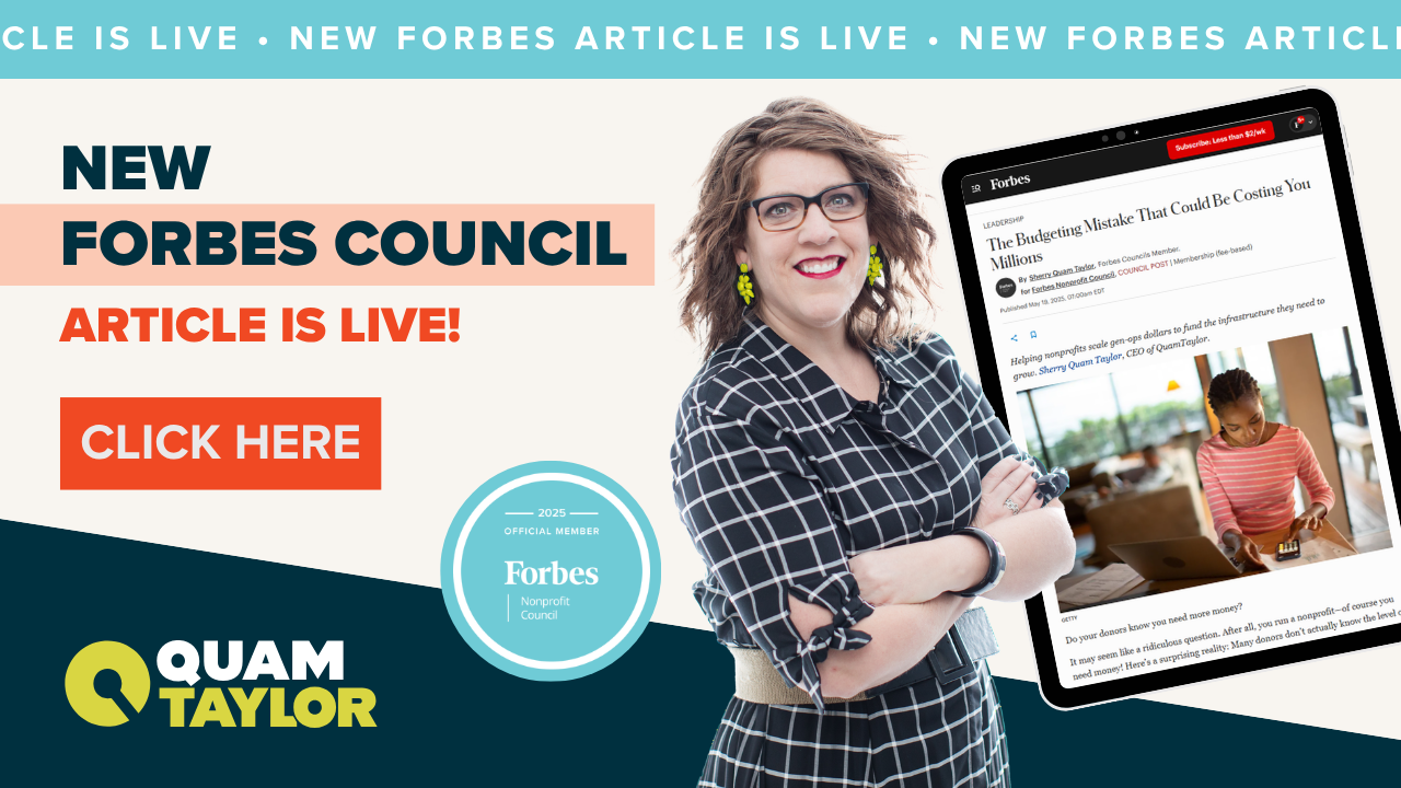 Sherry Quam Taylor's Forbes Nonprofit Council article "The budgeting mistake that could be costing you millions"