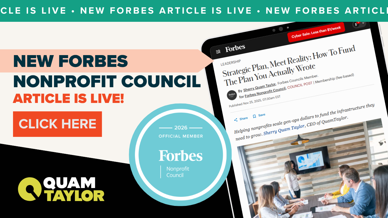 Sherry Quam Taylor's Forbes Nonprofit Council article "Strategic Plan, meet reality: How to fund the plan you actually wrote"