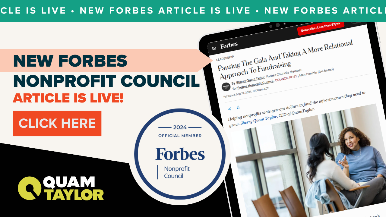 Sherry Quam Taylor's Forbes Nonprofit Council article "Pausing the gala and taking a more relational approach to fundraising"