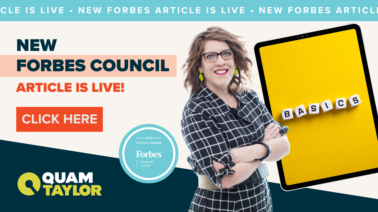 Sherry Quam Taylor's Forbes Nonprofit Council article "Back to Basics: 5 Ways nonprofits can return to fundraising fundamentals"