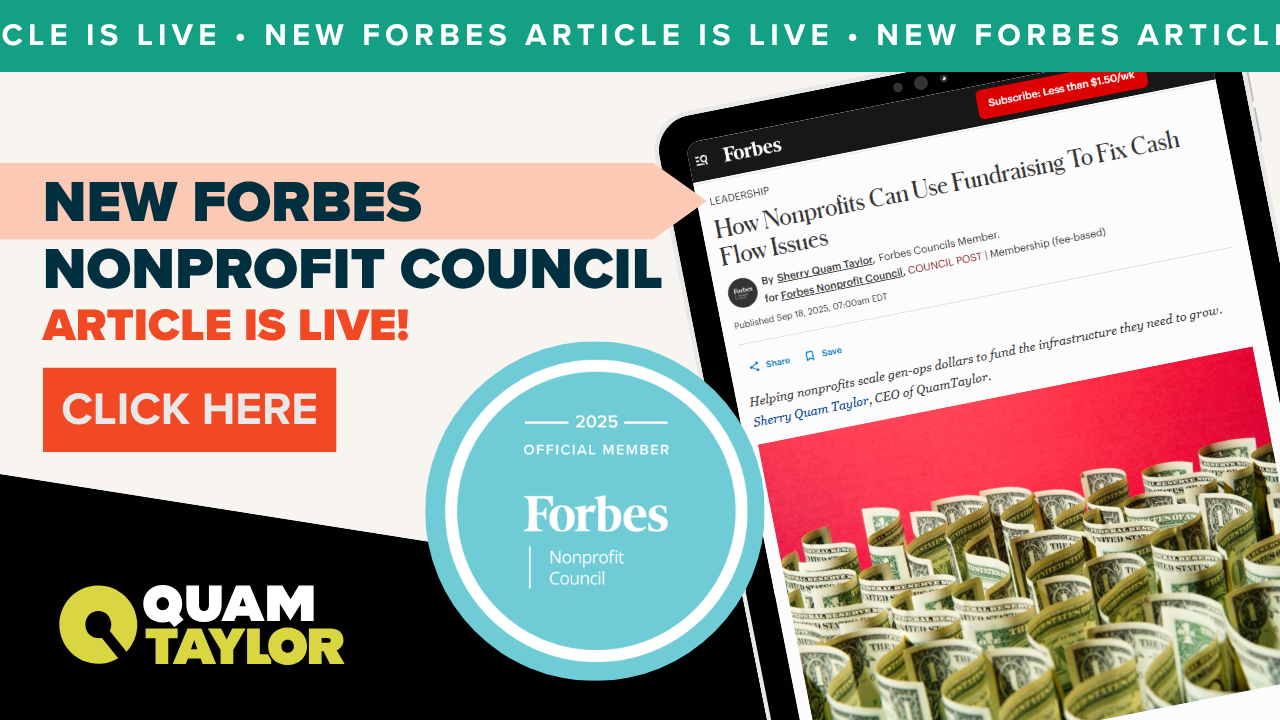 Sherry Quam Taylor's Forbes Nonprofit Council article "How nonprofits can use fundraising to fix cash flow issues"