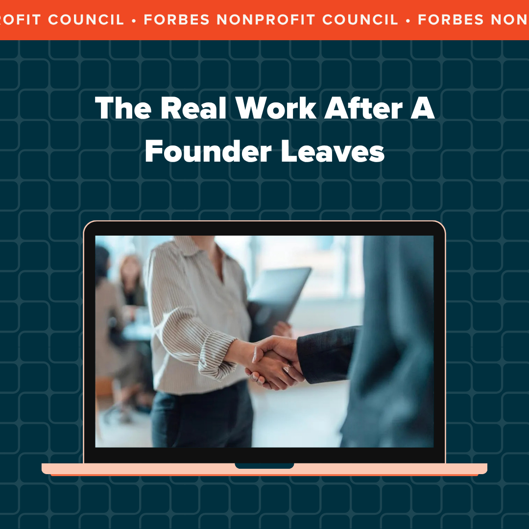 Link to Sherry Quam Taylor's Forbes Nonprofit Council article, "The real work after a founder leaves: Building a durable funding engine."