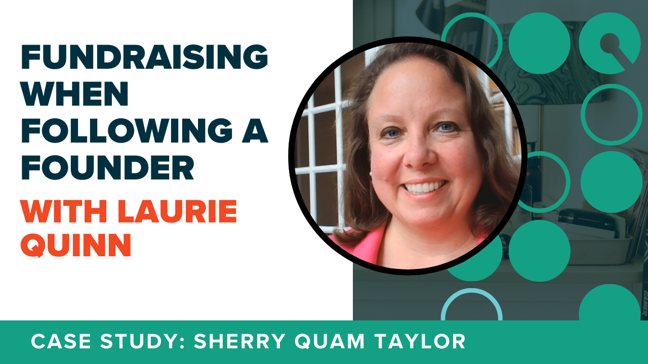 Image of Laurie Quinn with nonprofit case study podcast title, "Fundraising When Following A Founder with Laure Quinn".