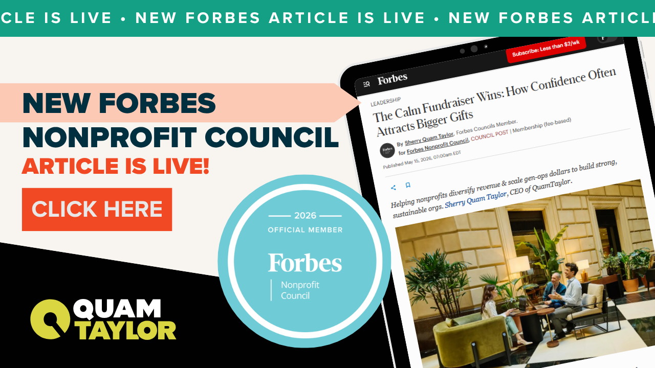 Link to Sherry Quam Taylor's Forbes Nonprofit Council article "The Calm Fundraiser Wins: How Confidence Often Attracts Bigger Gifts"