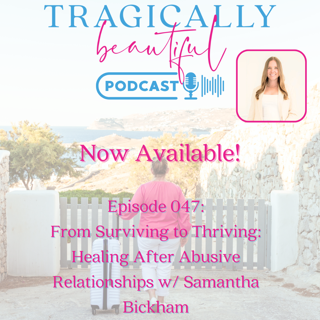Podcast cover titled 'Tragically Beautiful' featuring a woman with a suitcase walking toward a scenic coastal landscape. It includes an inset photo of a woman smiling, episode 047 about healing after abusive relationships, and text indicating the podcast is now available.