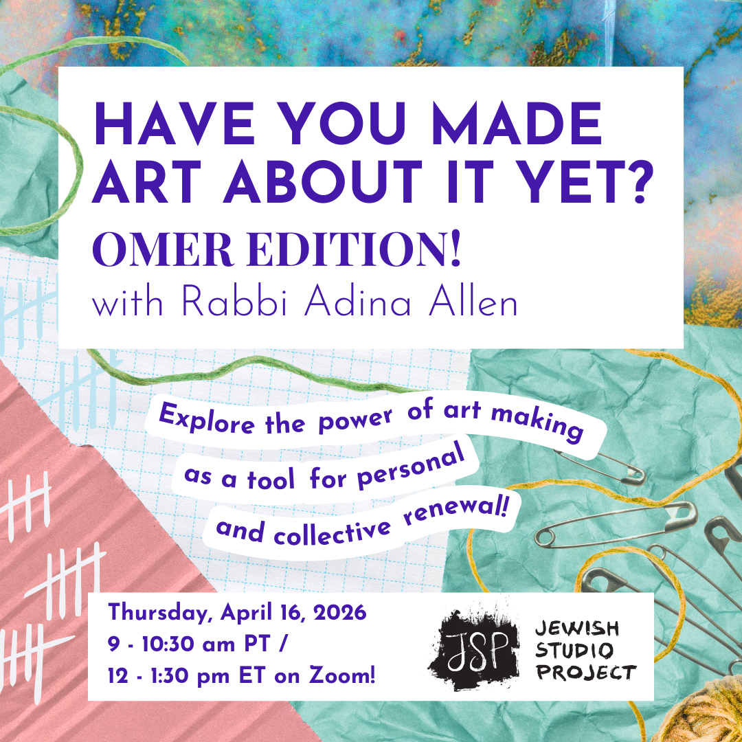 Have You Made Art About It Yet? Omer Edition with Rabbi Adina Allen 