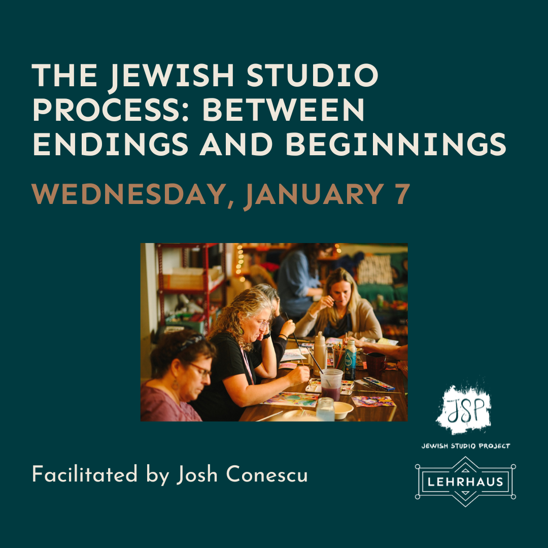 The Jewish Studio Process: Between Endings and Beginnings