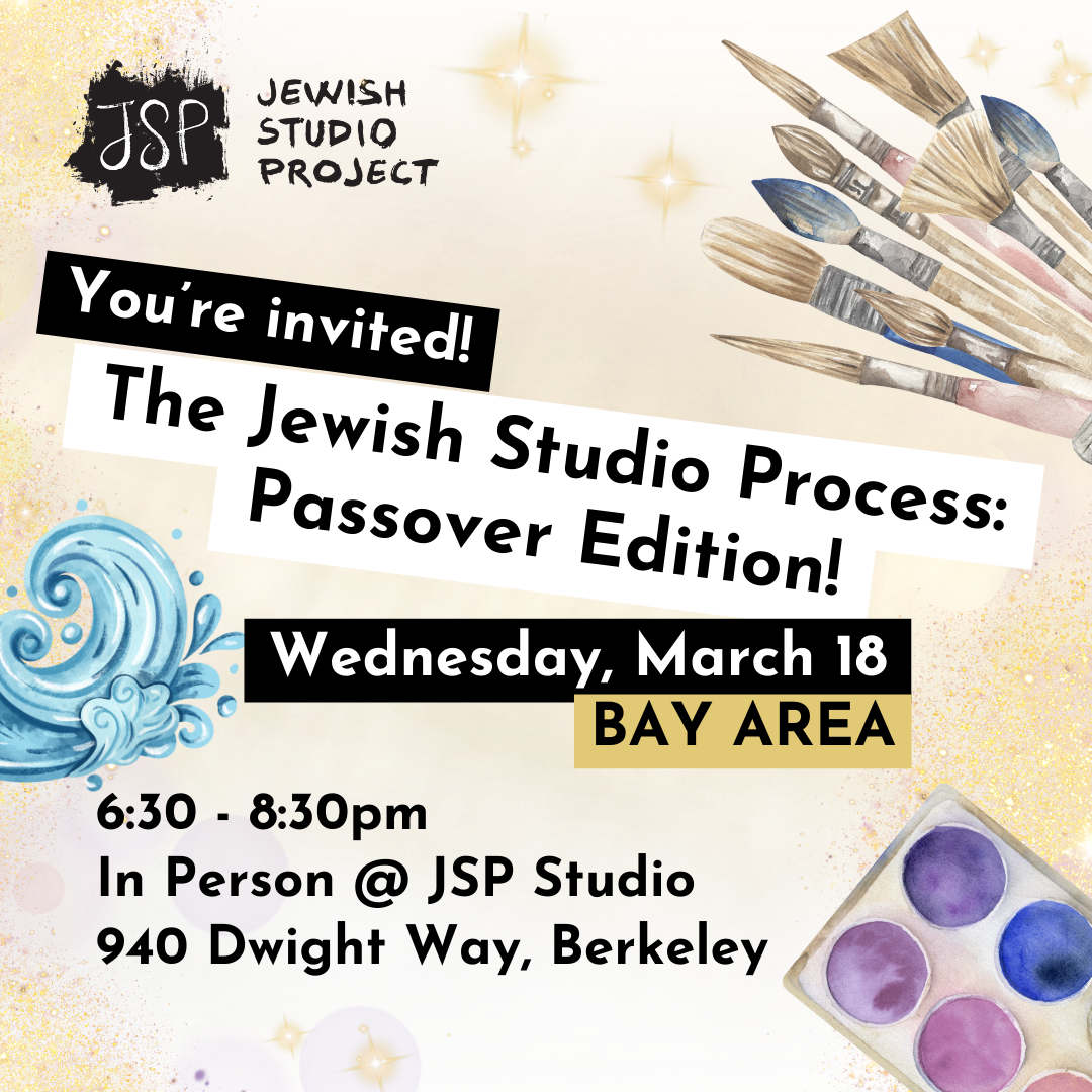 The Jewish Studio Process: Passover Edition - Bay Area