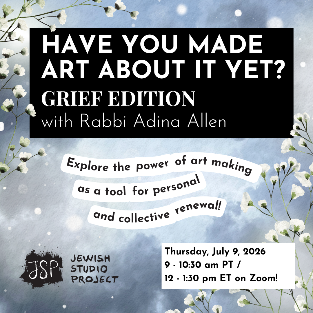 Have You Made Art About It Yet? Grief Edition with Rabbi Adina Allen 