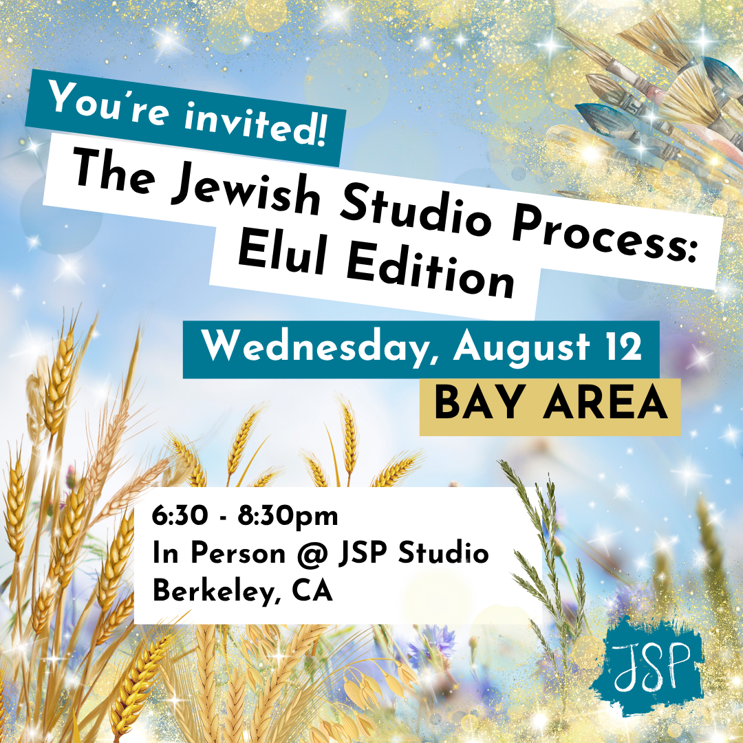 The Jewish Studio Process: Elul Edition - Bay Area