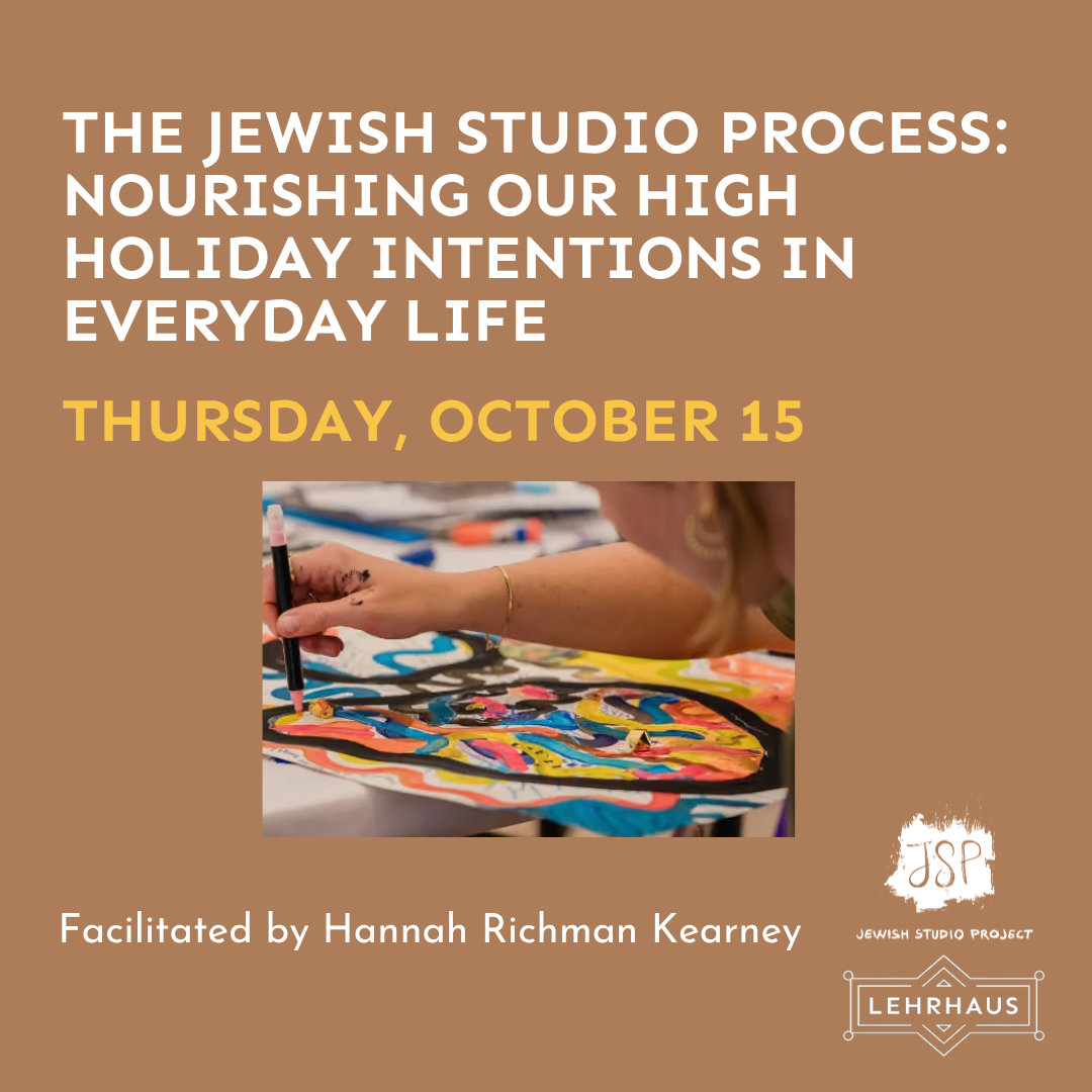 The Jewish Studio Process: Nourishing Our High Holiday Intentions in Everyday Life